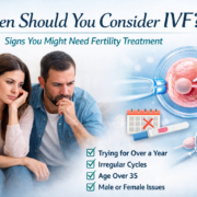When Should You Consider IVF? Signs You Might Need Fertility Treatment